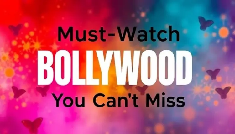 Must-Watch Bollywood Movies You Can’t Miss in 2025!